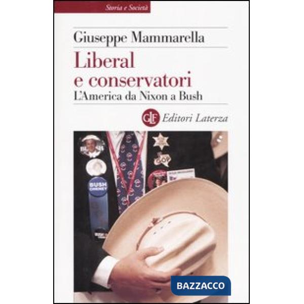 Liberal e conservatori. L'America da Nixon a Bush