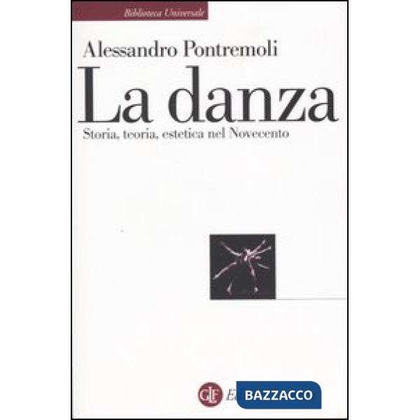 Danza. Storia, teoria, estetica nel Novecento (La)