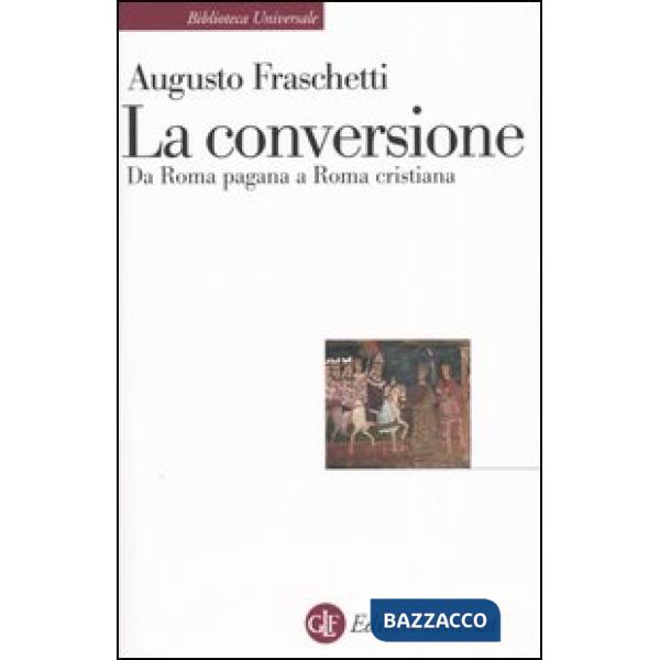 Conversione. Da Roma pagana a Roma cristiana (La)