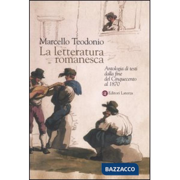 Letteratura romanesca. Antologia di testi dalla fine del Cinquecento al 1870 (La