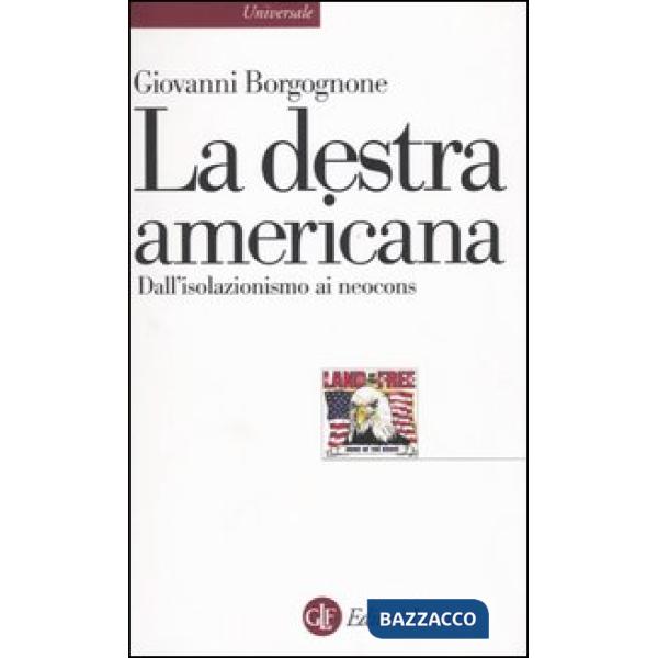 Destra americana. Dall'isolazionismo ai neocons (La)