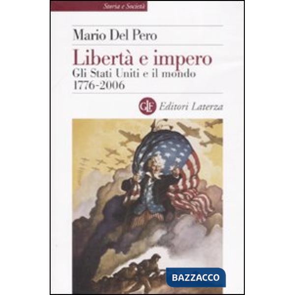 Libertà e impero. Gli Stati Uniti e il mondo 1776-2006