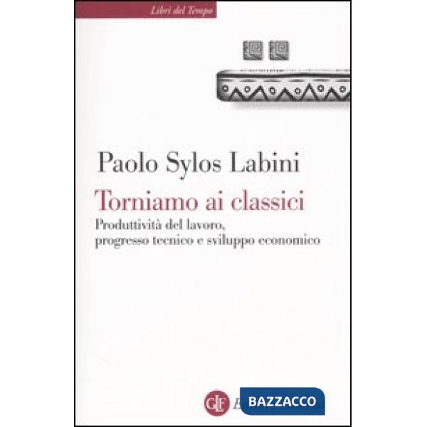 Torniamo ai classici. Produttività del lavoro, progresso tecnico e sviluppo economico