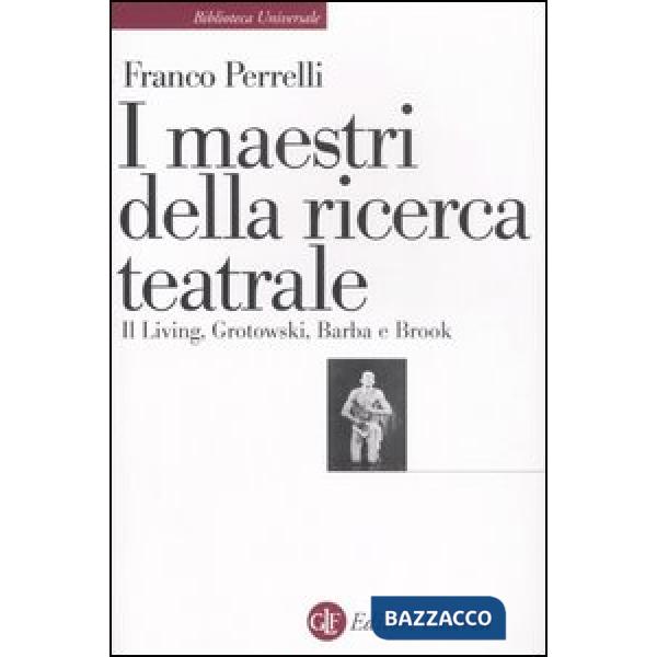 Maestri della ricerca teatrale. Il Living, Grotowski, Barba e Brook (I)