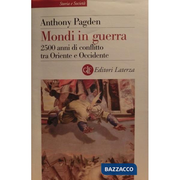 Mondi in guerra. 2500 anni di conflitto tra Oriente e Occidente