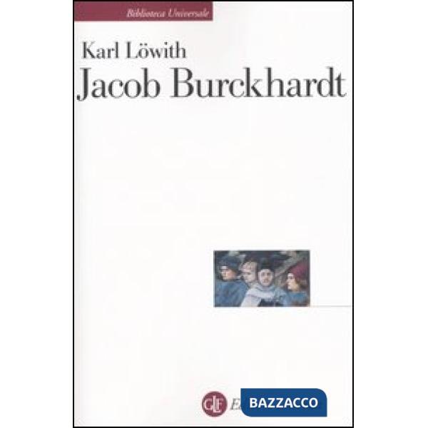 Jacob Burckhardt. L'uomo nel mezzo della storia