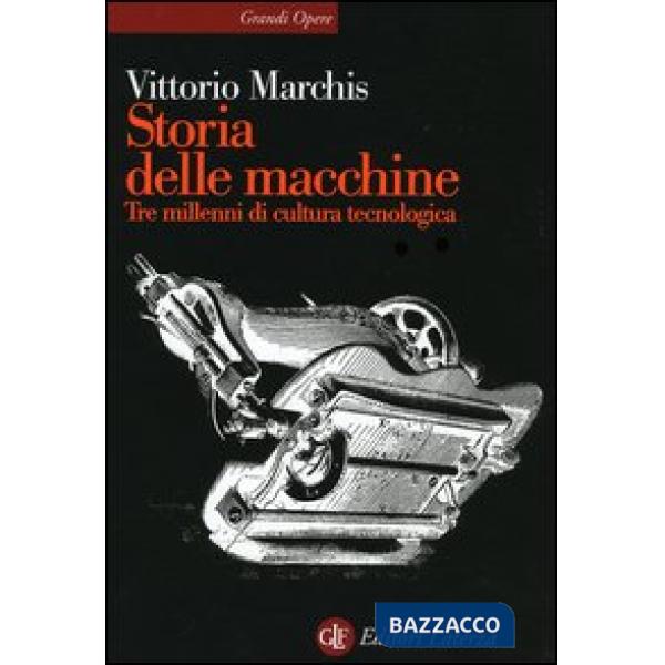 Storia delle macchine. Tre millenni di cultura tecnologica