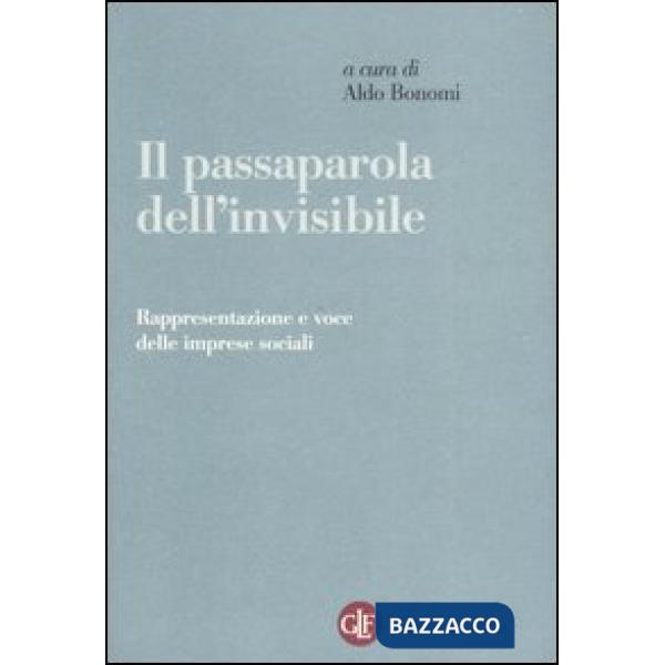Passaparola dell'invisibile. Rappresentazione e voce delle imprese sociali (Il)