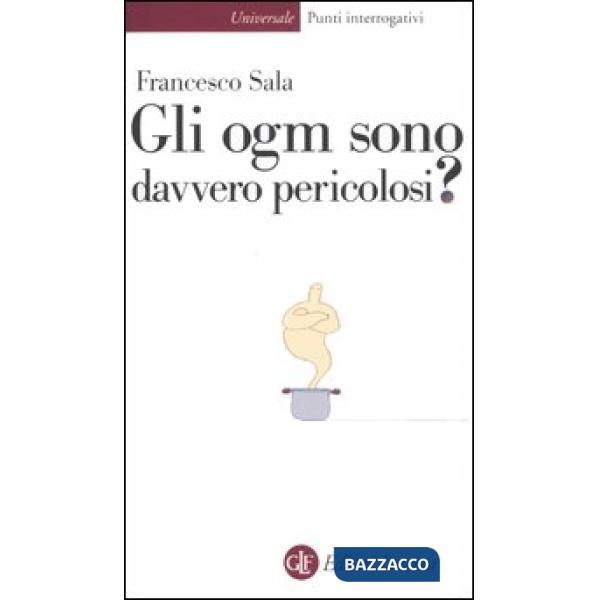 Ogm sono davvero pericolosi? (Gli)