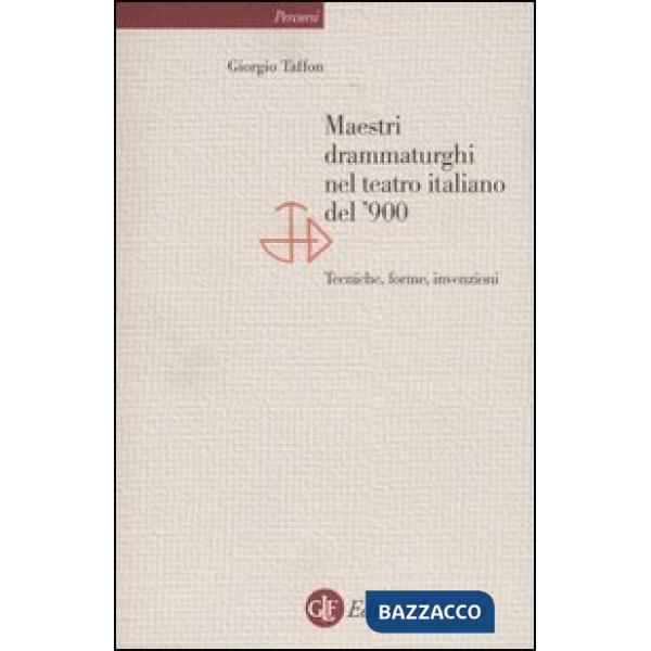 Maestri drammaturghi nel teatro italiano del '900. Tecniche, forme, invenzioni