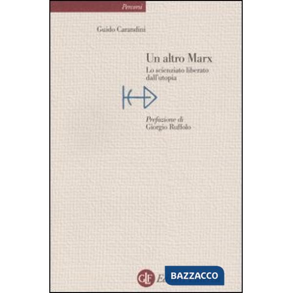 Altro Marx. Lo scienziato liberato dall'utopia (Un)