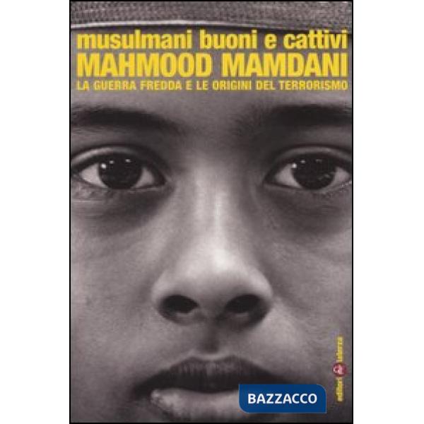 Musulmani buoni e cattivi. La guerra fredda e le origini del terrorismo