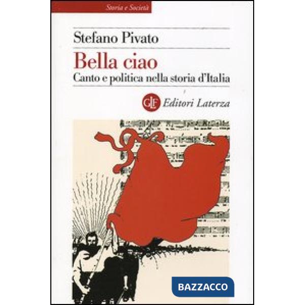 Bella ciao. Canto e politica nella storia d'Italia