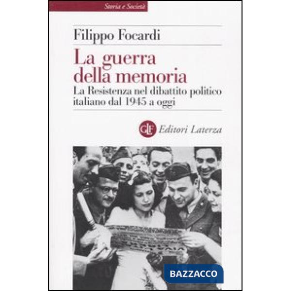 Guerra della memoria. La Resistenza nel dibattito politico italiano dal 1945 a o