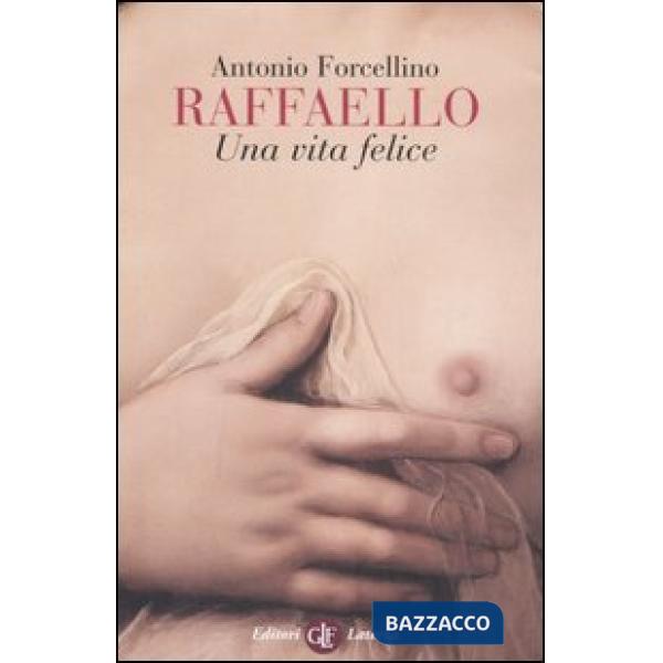 Raffaello. Una vita felice