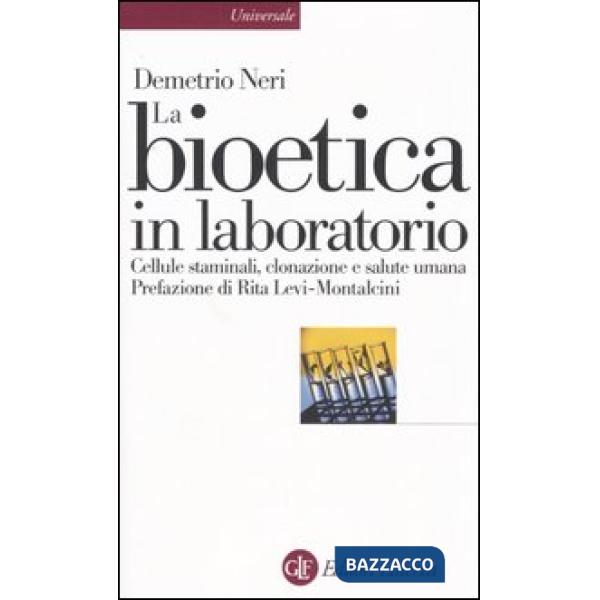 Bioetica in laboratorio. Cellule staminali, clonazione e salute umana (La)