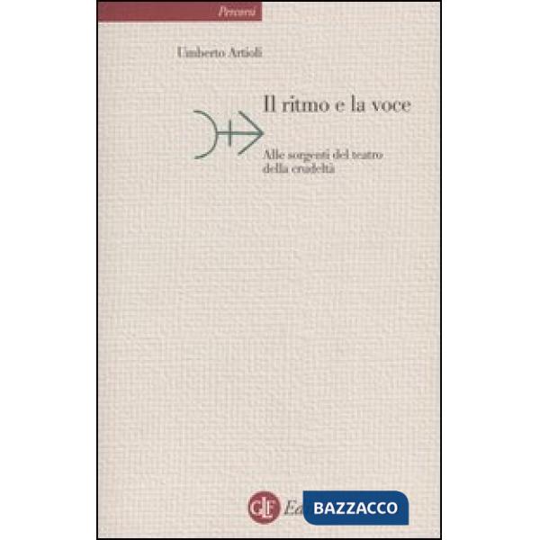 Ritmo e la voce. Alle sorgenti del teatro della crudeltà (Il)