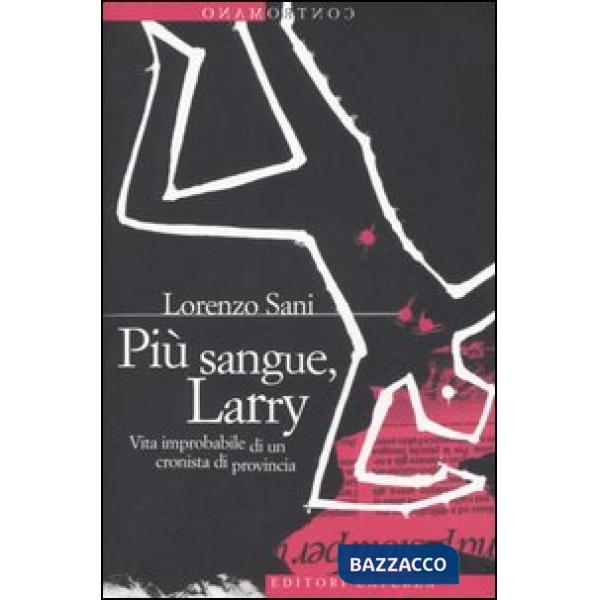 Più sangue, Larry. Vita improbabile di un cronista di provincia
