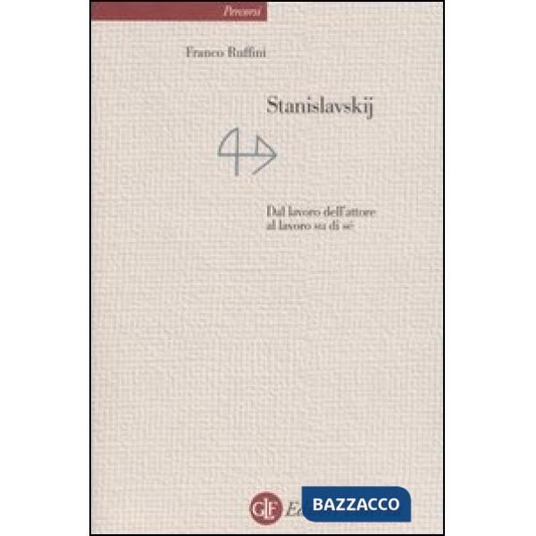 Stanislavskij. Dal lavoro dell'attore al lavoro di sé