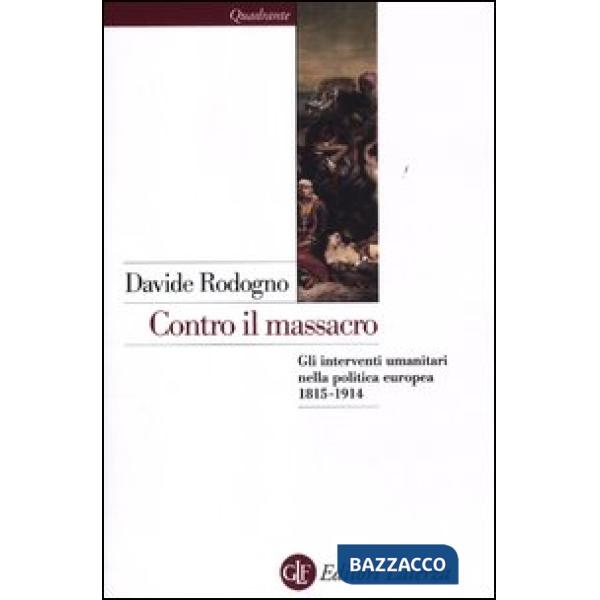 Contro il massacro. Gli interventi umanitari nella politica europea 1815-1914