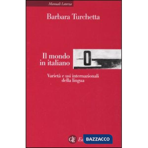 Mondo in italiano. Varietà ed usi internazionali della lingua (Il)