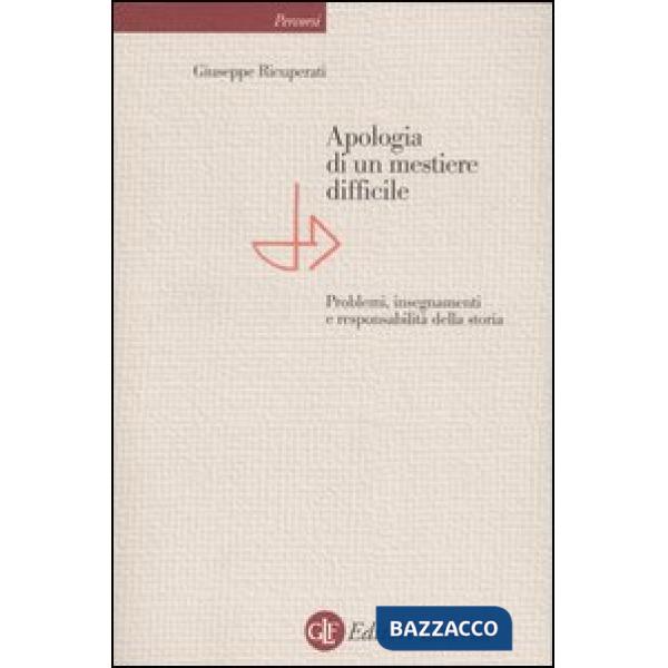 Apologia di un mestiere difficile. Problemi, insegnamenti e responsabilità della