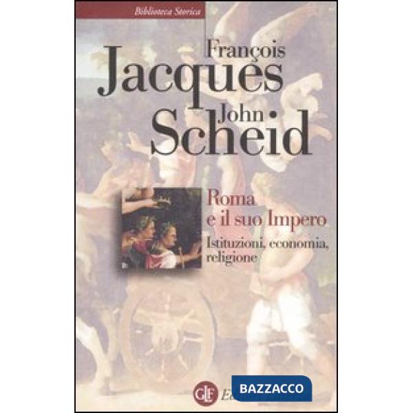 Roma e il suo impero. Istituzioni, economia, religione