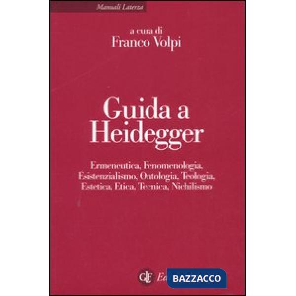 Guida a Heidegger. Ermeneutica, fenomenologia, esistenzialismo, ontologia, teologia, estetica, etica, tecnica, nichilismo