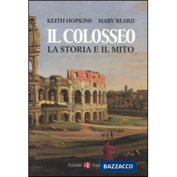 Colosseo. La storia e il mito (Il)