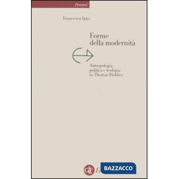 Forme della modernità. Antropologia, politica e teologia in Thomas Hobbes
