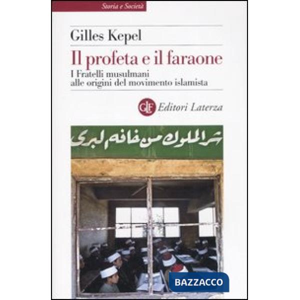 Profeta e il faraone. I Fratelli musulmani alle origini del movimento islamista 
