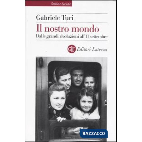 Nostro mondo. Dalle grandi rivoluzioni all'11 settembre (Il)