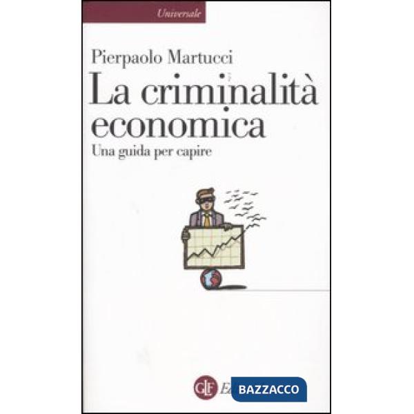 Criminalità economica. Una guida per capire (La)