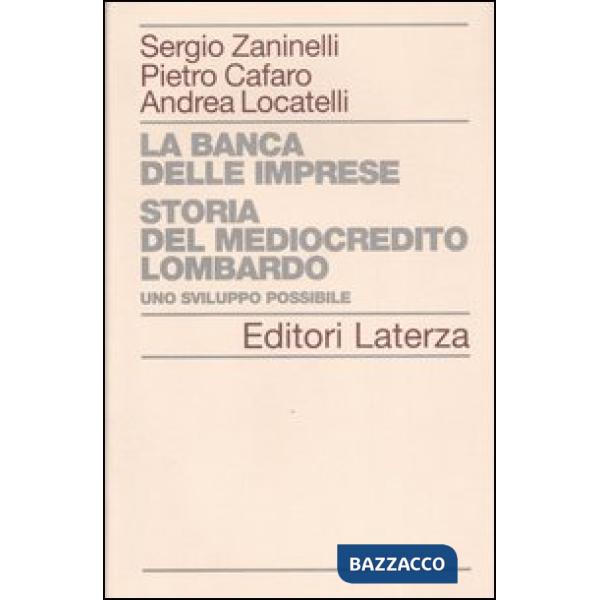 Banca delle imprese. Storia del mediocredito lombardo (La). Vol. 1: Uno sviluppo