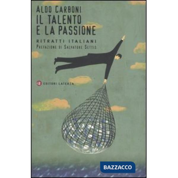 Talento e la passione. Ritratti italiani (Il)
