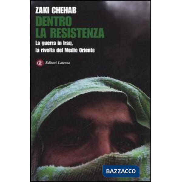 Dentro la resistenza. La guerra in Iraq, la rivolta del Medio Oriente