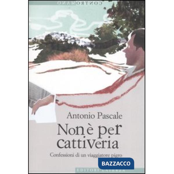 Non è per cattiveria. Confessioni di un viaggiatore pigro