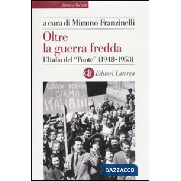 Oltre la guerra fredda. L'Italia del «Ponte» (1948-1953)