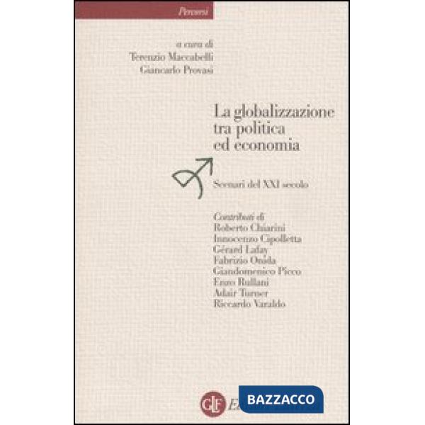 Globalizzazione tra politica ed economia. Scenari del XXI secolo (La)