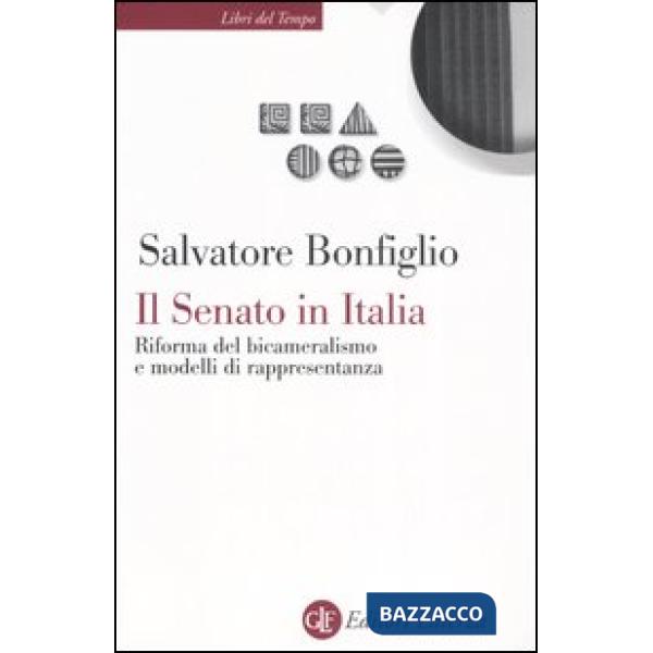 Senato in Italia. Riforma del bicameralismo e modelli di rappresentanza (Il)