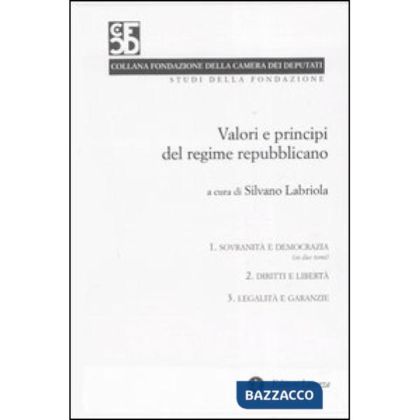 Valori e principi del regime repubblicano vol. 1-3: Sovranità e democrazia-Diritti e libertà-Legalità e garanzia