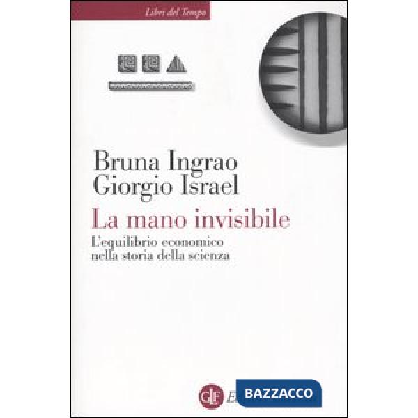 Mano invisibile. L'equilibrio economico nella storia della scienza (La)