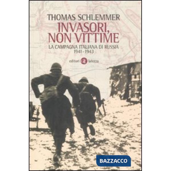 Invasori, non vittime. La campagna italiana di Russia 1941-1943