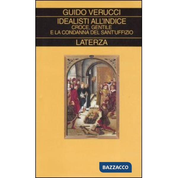 Idealisti all'indice. Croce, Gentile e la condanna del Sant'Uffizio