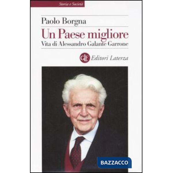 Paese migliore. Vita di Alessandro Galante Garrone (Un)