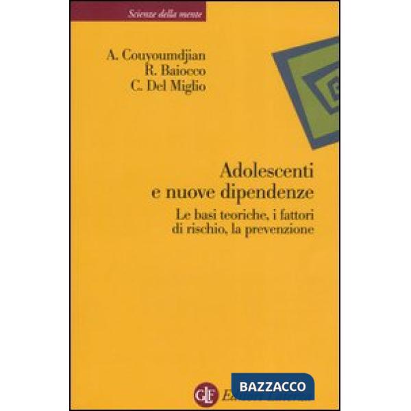 Adolescenti e nuove dipendenze. Le basi teoriche, i fattori di rischio, la prevenzione
