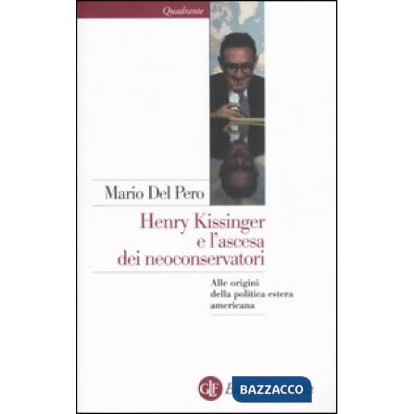 Henry Kissinger e l'ascesa dei neoconservatori. Alle origini della politica este