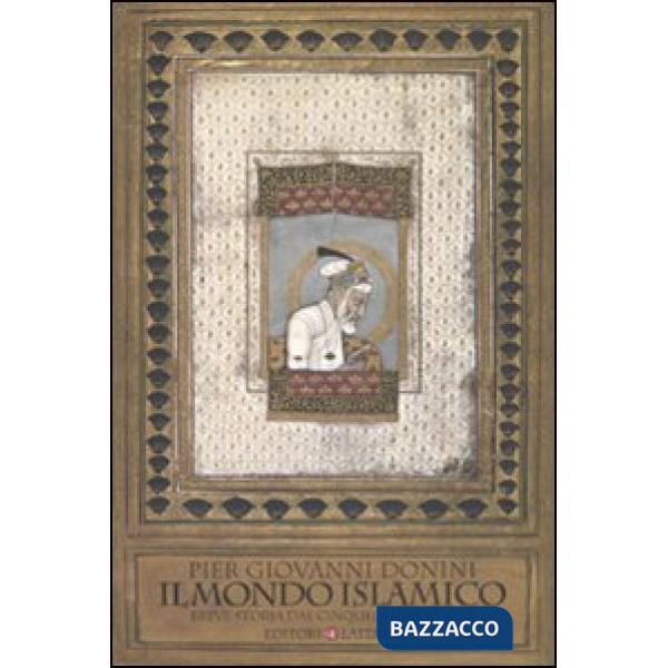 Mondo islamico. Breve storia dal Cinquecento a oggi (Il)