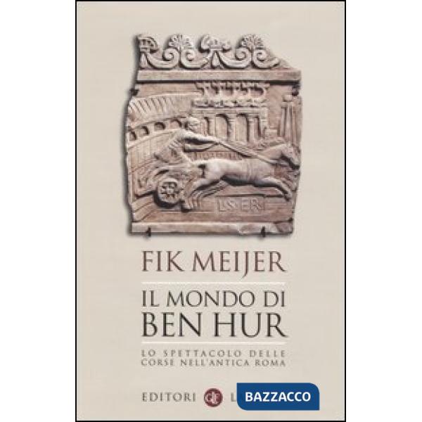 Mondo di Ben Hur. Lo spettacolo delle corse nell'antica Roma (Il)