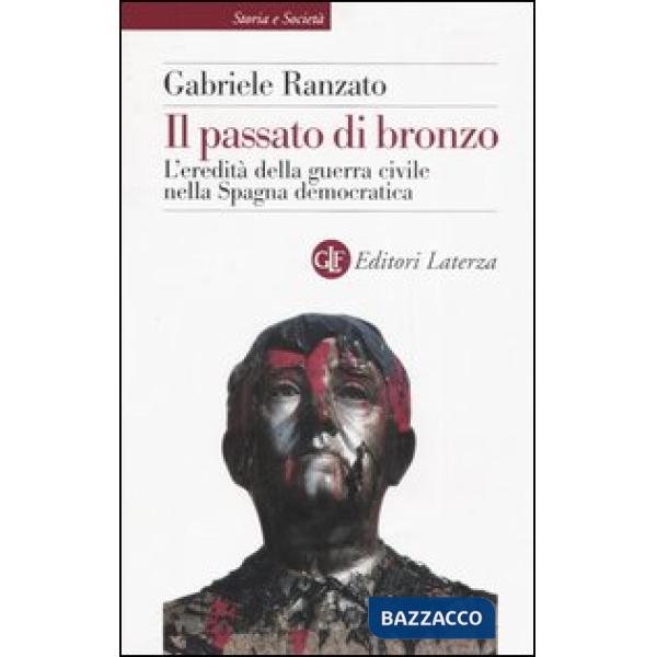Passato di bronzo. L'eredità della guerra civile nella Spagna democratica (Il)